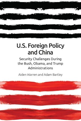 Cover image for Us Foreign Policy and China: The Bush, Obama, Trump Administrations