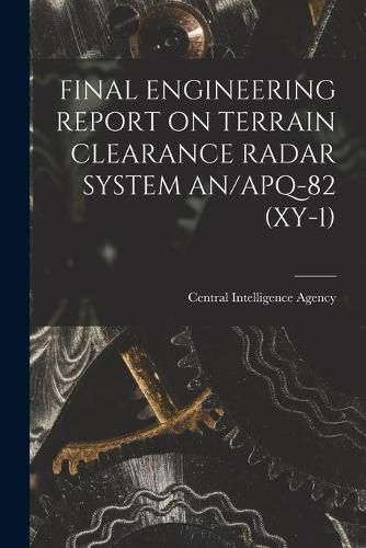 Cover image for Final Engineering Report on Terrain Clearance Radar System An/Apq-82 (Xy-1)
