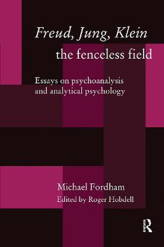 Cover image for Freud, Jung, Klein-the fenceless field: Essays on psychoanalysis and analytical psychology