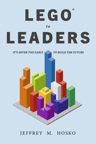 LEGO (R) TO LEADERS: IT'S NEVER TOO EARLY TO BUILD THE FUTURE