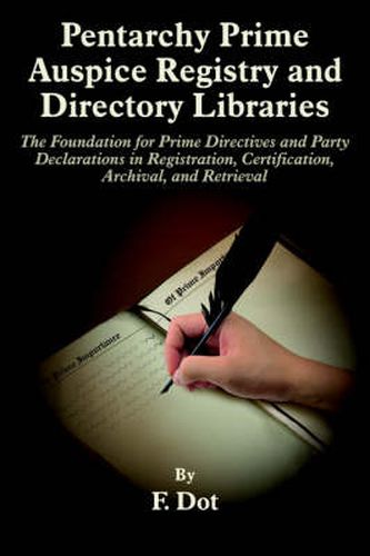 Cover image for Pentarchy Prime Auspice Registry and Directory Libraries: The Foundation for Prime Directives and Party Declarations in Registration, Certification, Archival, and Retrieval