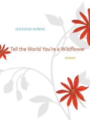 Cover image for Tell the World You're a Wildflower: Stories