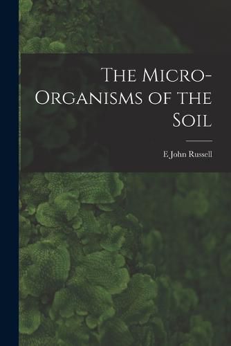 Cover image for The Micro-Organisms of the Soil