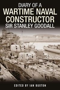 Cover image for Diary of a Wartime Naval Constructor: Sir Stanley Goodall