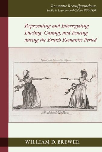 Cover image for Representing and Interrogating Dueling, Caning, and Fencing during the British Romantic Period