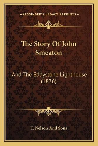 The Story of John Smeaton: And the Eddystone Lighthouse (1876)