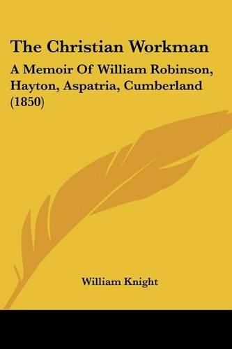 The Christian Workman: A Memoir of William Robinson, Hayton, Aspatria, Cumberland (1850)