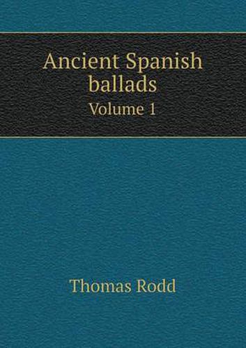 Cover image for Ancient Spanish ballads Volume 1