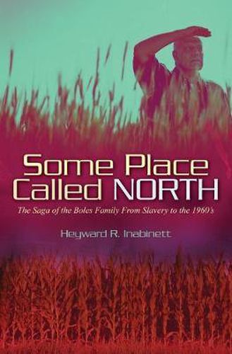 Cover image for Some Place Called North: The Saga of the Boles Family From Slavery to the 1960's