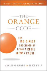 Cover image for The Orange Code: How ING Direct Succeeded by Being a Rebel with a Cause