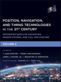Cover image for Position, Navigation, and Timing Technologies in the 21st Century -Integrated Satellite Navigation, Sensor Systems, and Civil Applications Volume 2