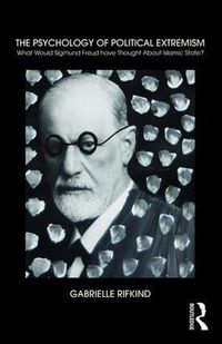 Cover image for The Psychology of Political Extremism: What would Sigmund Freud have thought about Islamic State?