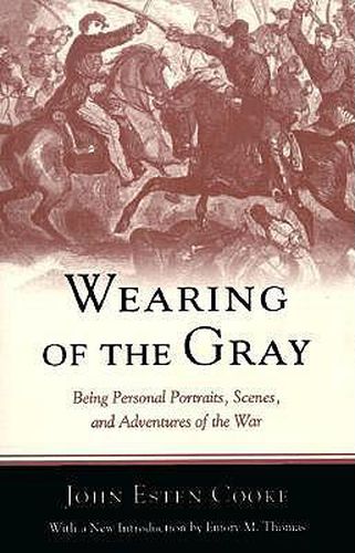 Wearing of the Gray: Being Personal Portraits, Scenes and Adventures of the War