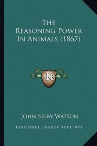 Cover image for The Reasoning Power in Animals (1867)