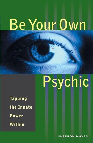 Cover image for Be Your Own Psychic: Tapping the Innate Power Within