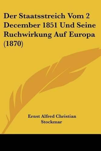 Cover image for Der Staatsstreich Vom 2 December 1851 Und Seine Ruchwirkung Auf Europa (1870)