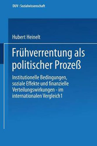 Fruhverrentung ALS Politischer Prozess: Institutionelle Bedingungen, Soziale Effekte Und Finanzielle Verteilungswirkungen -- Im Internationalen Vergleich