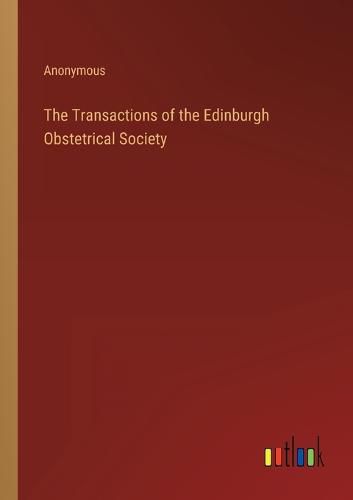 Cover image for The Transactions of the Edinburgh Obstetrical Society