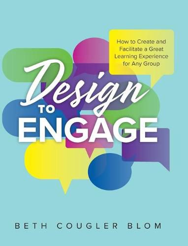Cover image for Design to Engage: How to Create and Facilitate a Great Learning Experience for Any Group