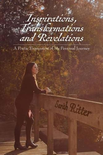 Cover image for Inspirations, Transformations and Revelations: A Poetic Expression of My Personal Journey