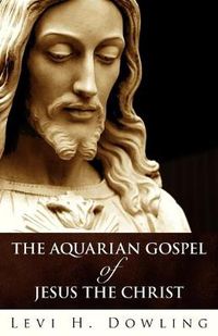 Cover image for The Aquarian Gospel Of Jesus The Christ