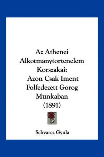 Cover image for AZ Athenei Alkotmanytortenelem Korszakai: Azon Csak Iment Folfedezett Gorog Munkaban (1891)