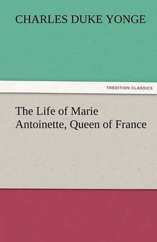 Cover image for The Life of Marie Antoinette, Queen of France