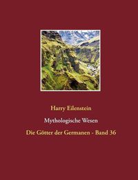 Cover image for Mythologische Wesen: Die Goetter der Germanen - Band 36