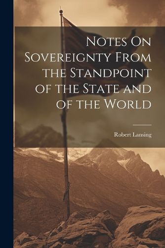 Cover image for Notes On Sovereignty From the Standpoint of the State and of the World