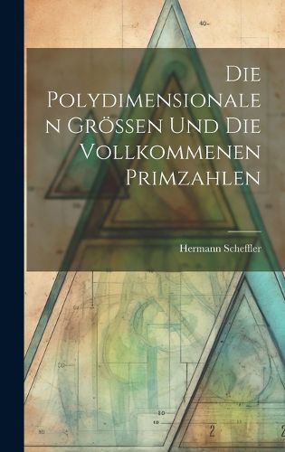 Cover image for Die Polydimensionalen Groessen und die Vollkommenen Primzahlen