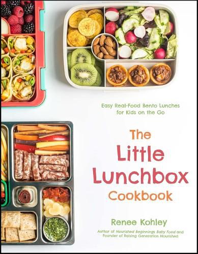 The Little Lunchbox Cookbook: Easy Real-Food Bento Lunches for Kids on the Go