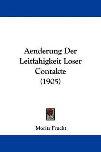 Cover image for Aenderung Der Leitfahigkeit Loser Contakte (1905)