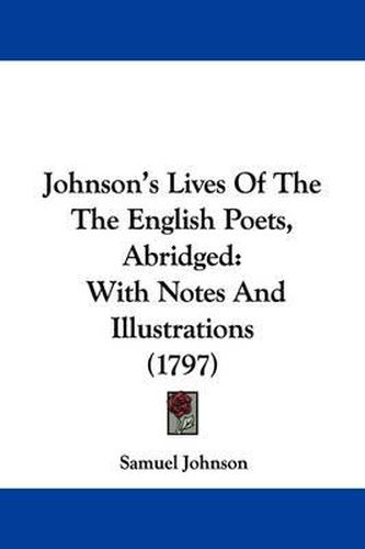 Cover image for Johnson's Lives Of The The English Poets, Abridged: With Notes And Illustrations (1797)