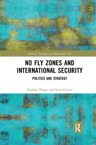 Cover image for No Fly Zones and International Security: Politics and Strategy