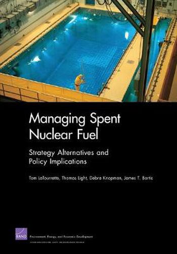 Cover image for Managing Spent Nuclear Fuel: Strategy Alternatives and Policy Implications