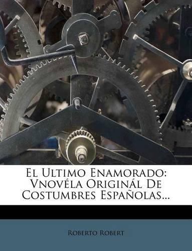 Cover image for El Ultimo Enamorado: Vnov La Origin L de Costumbres Espa Olas...