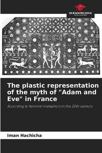 Cover image for The plastic representation of the myth of "Adam and Eve" in France