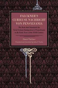 Cover image for Falckner's Curieuse Nachricht von Pensylvania: The Book that Stimulated the Great German Immigration to Pennsylvania in the Early Years of the XVIII Century