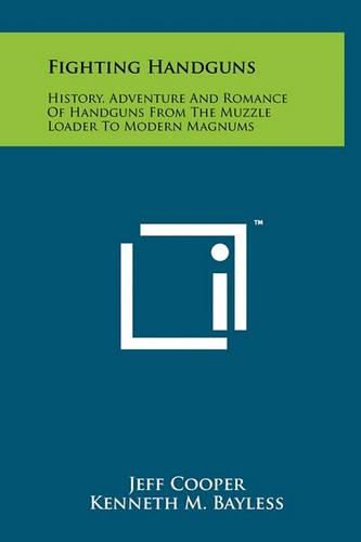 Cover image for Fighting Handguns: History, Adventure and Romance of Handguns from the Muzzle Loader to Modern Magnums