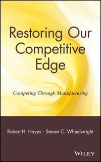 Cover image for Restoring Our Competitive Edge: Competing Through Manufacturing