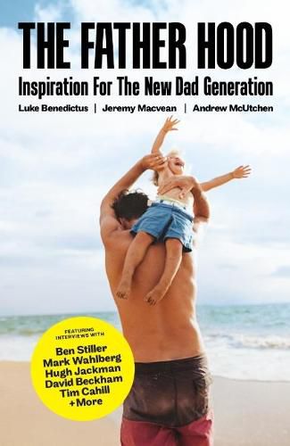 The Father Hood: The modern man's guide to being the best dad you can be