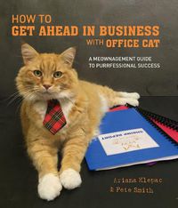 Cover image for How to Get Ahead in Business with Office Cat: A meownagement guide to purrfessional success
