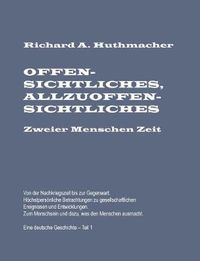 Cover image for Offensichtliches, Allzuoffensichtliches. Zweier Menschen Zeit, Teil 1: Von der Nachkriegszeit bis zur Gegenwart. Eine deutsche Geschichte