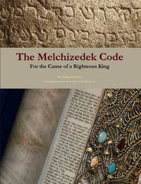 Cover image for The Melchizedek Code: for the Cause of a Righteous King