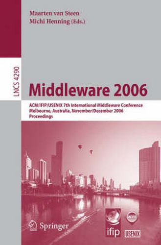 Cover image for Middleware 2006: ACM/IFIP/USENIX 7th International Middleware Conference, Melbourne, Australia, November 27 - December 1, 2006, Proceedings