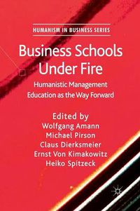 Cover image for Business Schools Under Fire: Humanistic Management Education as the Way Forward