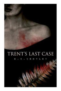 Cover image for Trent's Last Case: A Detective Novel (Also known as The Woman in Black)