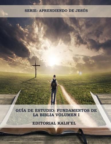 Cover image for Guia de Estudio: Fundamentos de la Biblia: Las Escrituras, Cristo y su relacion con las Escrituras, Los Atributos de Dios, La Creacion, El Pecado y su Origen, La Relacion de la Creacion y la Redencion, y mucho mas......