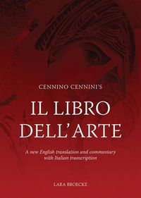 Cover image for Cennino Cennini's Il Libro Dell'arte: A New English Translation and Commentary with Italian Transcription