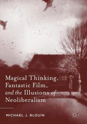 Cover image for Magical Thinking, Fantastic Film, and the Illusions of Neoliberalism